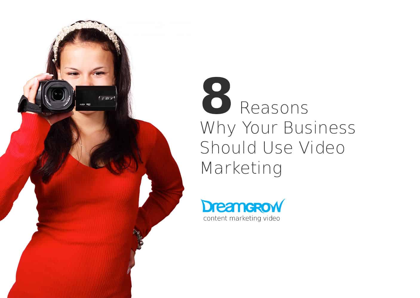 8 Powerful Reasons You Need to Use Video Marketing [TRENDS] - Dreamgrow