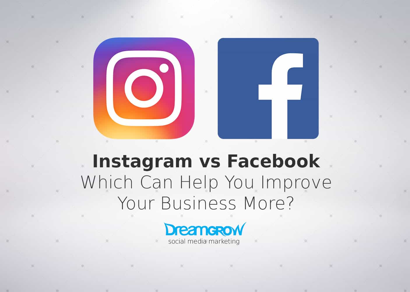 Instagram vs Facebook: Which Can Boost Your Business More? - Dreamgrow